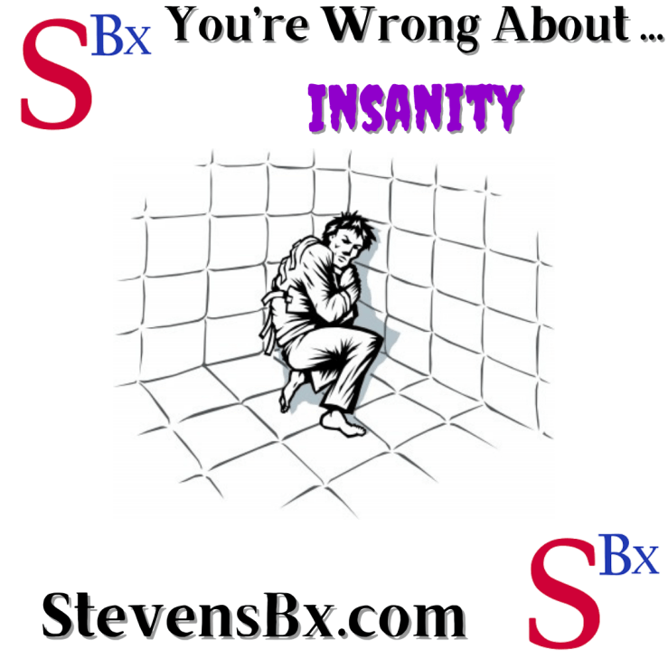 You’re Wrong About&nbsp;Insanity