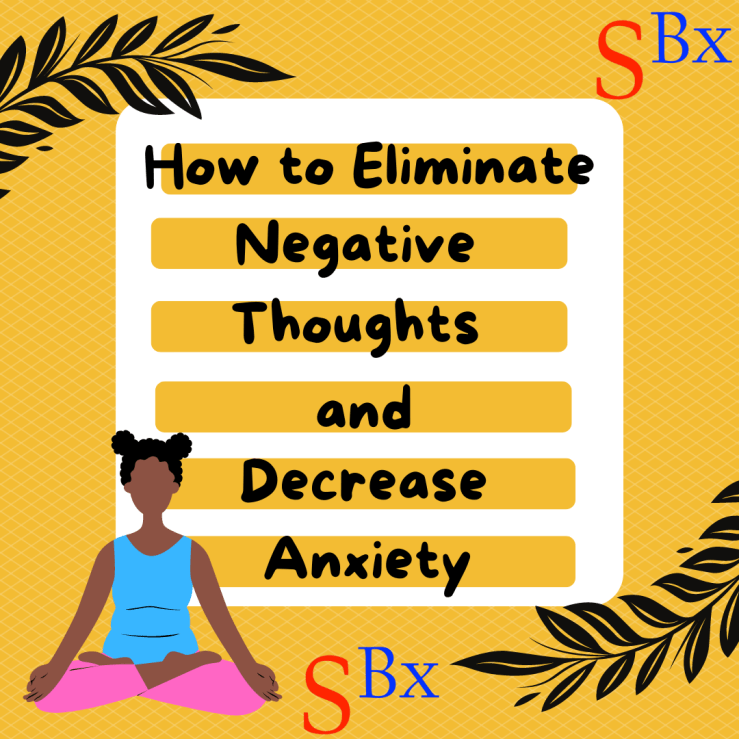 How to Eliminate Negative Thoughts and Decrease&nbsp;Anxiety